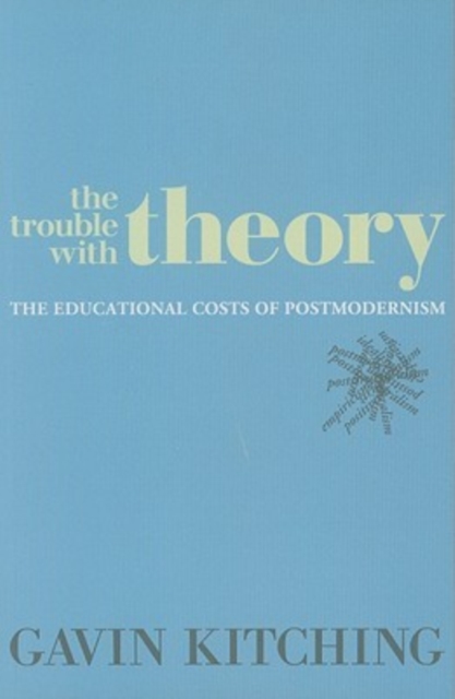 The Trouble with Theory : The Educational Costs of Postmodernism, Paperback / softback Book