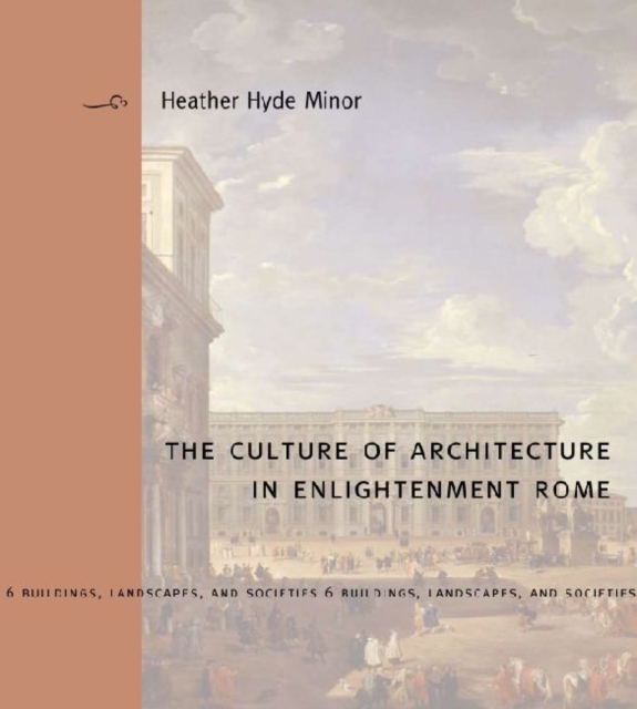 The Culture of Architecture in Enlightenment Rome, Hardback Book