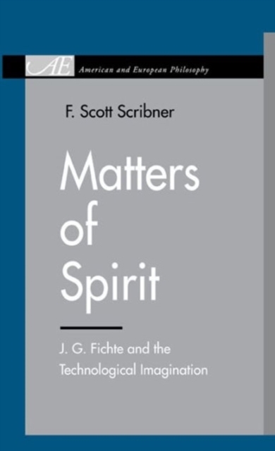 Matters of Spirit : J. G. Fichte and the Technological Imagination, Hardback Book