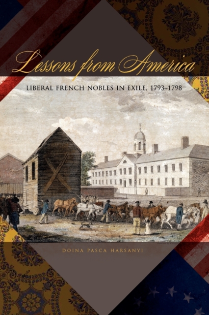Lessons from America : Liberal French Nobles in Exile, 1793-1798, Paperback / softback Book