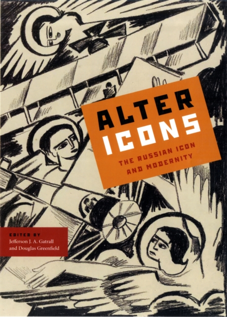 Alter Icons : The Russian Icon and Modernity, Hardback Book