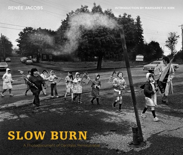 Slow Burn : A Photodocument of Centralia, Pennsylvania, Paperback / softback Book