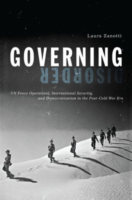 Governing Disorder : UN Peace Operations, International Security, and Democratization in the Post-Cold War Era, Hardback Book