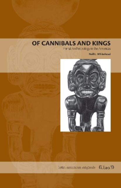 Of Cannibals and Kings : Primal Anthropology in the Americas, Paperback / softback Book