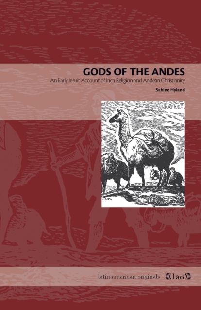 Gods of the Andes : An Early Jesuit Account of Inca Religion and Andean Christianity, Paperback / softback Book