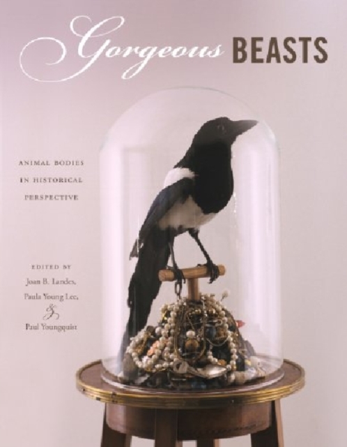 Gorgeous Beasts : Animal Bodies in Historical Perspective, Hardback Book
