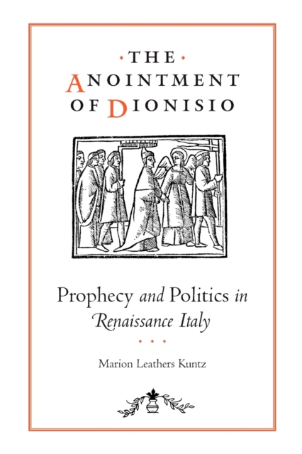 The Anointment of Dionisio : Prophecy and Politics in Renaissance Italy, Paperback / softback Book