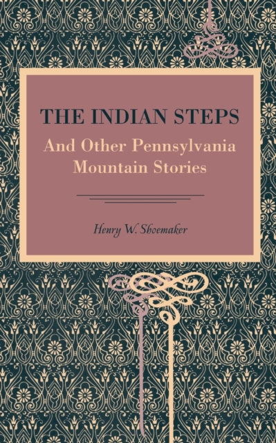 The Indian Steps : And Other Pennsylvania Mountain Stories, Paperback / softback Book