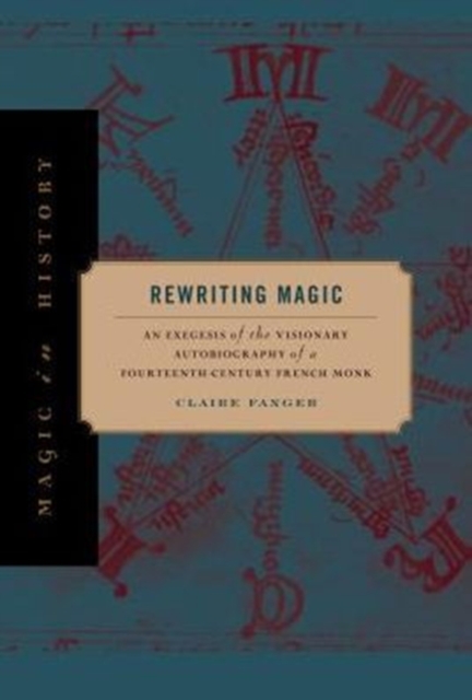 Rewriting Magic : An Exegesis of the Visionary Autobiography of a Fourteenth-Century French Monk, Hardback Book