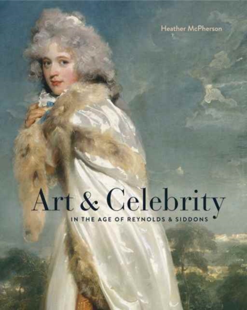Art and Celebrity in the Age of Reynolds and Siddons, Hardback Book