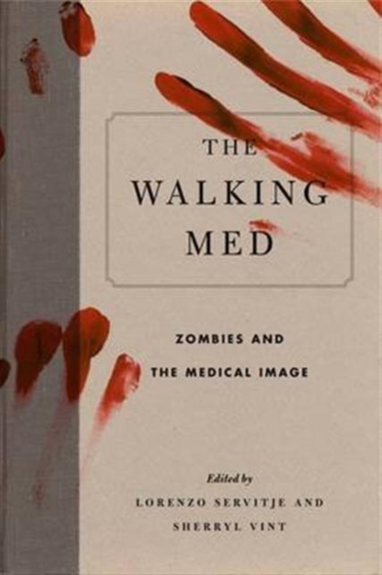 The Walking Med : Zombies and the Medical Image, Hardback Book
