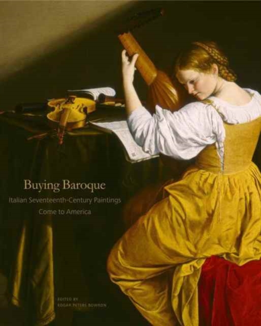Buying Baroque : Italian Seventeenth-Century Paintings Come to America, Hardback Book