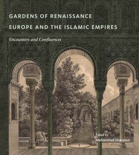 Gardens of Renaissance Europe and the Islamic Empires : Encounters and Confluences, Hardback Book