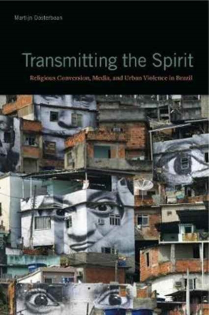 Transmitting the Spirit : Religious Conversion, Media, and Urban Violence in Brazil, Hardback Book