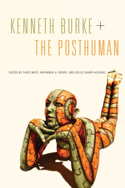 Kenneth Burke + The Posthuman, Paperback / softback Book