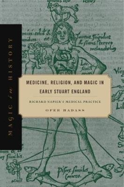 Medicine, Religion, and Magic in Early Stuart England : Richard Napier's Medical Practice, Hardback Book