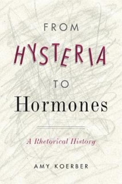 From Hysteria to Hormones : A Rhetorical History, Paperback / softback Book