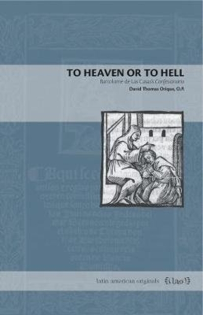 To Heaven or to Hell : Bartolome de Las Casas's Confesionario, Paperback / softback Book