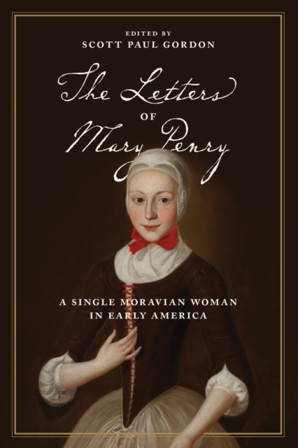 The Letters of Mary Penry : A Single Moravian Woman in Early America, Paperback / softback Book
