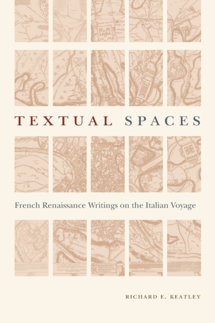 Textual Spaces : French Renaissance Writings on the Italian Voyage, Paperback / softback Book