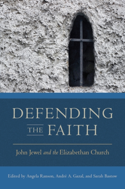 Defending the Faith : John Jewel and the Elizabethan Church, Paperback / softback Book