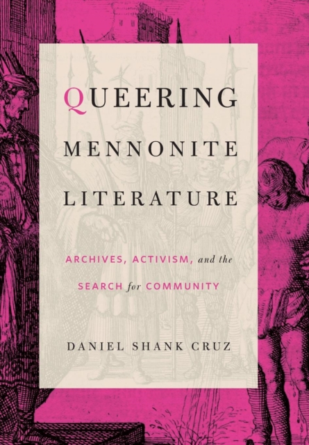 Queering Mennonite Literature : Archives, Activism, and the Search for Community, Hardback Book