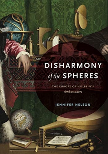 Disharmony of the Spheres : The Europe of Holbein’s Ambassadors, Paperback / softback Book