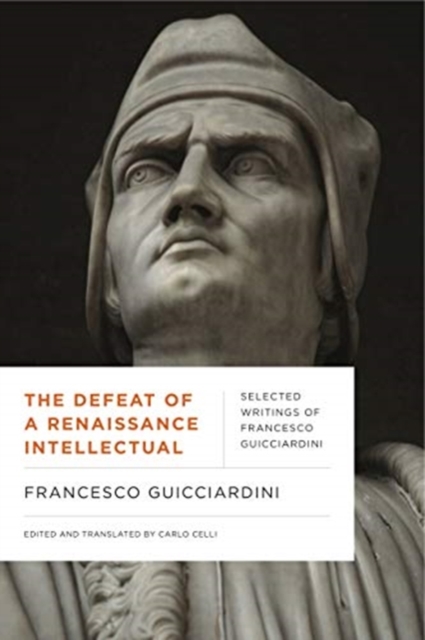 The Defeat of a Renaissance Intellectual : Selected Writings of Francesco Guicciardini, Hardback Book