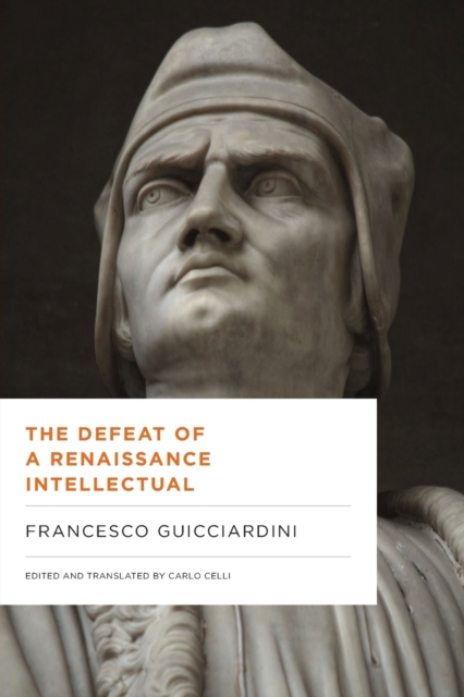 The Defeat of a Renaissance Intellectual : Selected Writings of Francesco Guicciardini, Paperback / softback Book