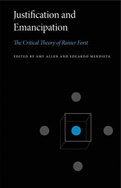 Justification and Emancipation : The Critical Theory of Rainer Forst, Paperback / softback Book
