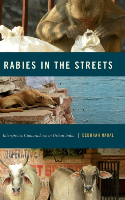 Rabies in the Streets : Interspecies Camaraderie in Urban India, Hardback Book
