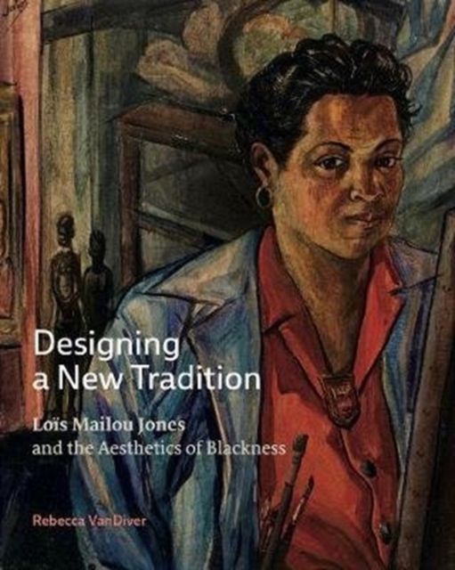 Designing a New Tradition : Lois Mailou Jones and the Aesthetics of Blackness, Hardback Book