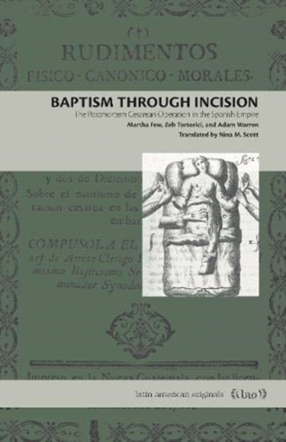 Baptism Through Incision : The Postmortem Cesarean Operation in the Spanish Empire, Paperback / softback Book