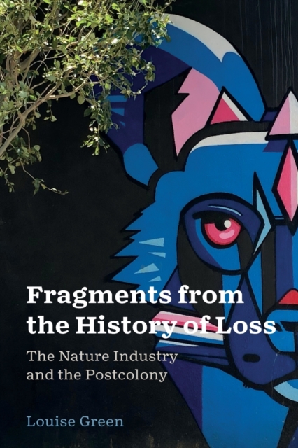 Fragments from the History of Loss : The Nature Industry and the Postcolony, Paperback / softback Book