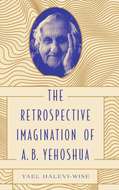 The Retrospective Imagination of A. B. Yehoshua, Hardback Book