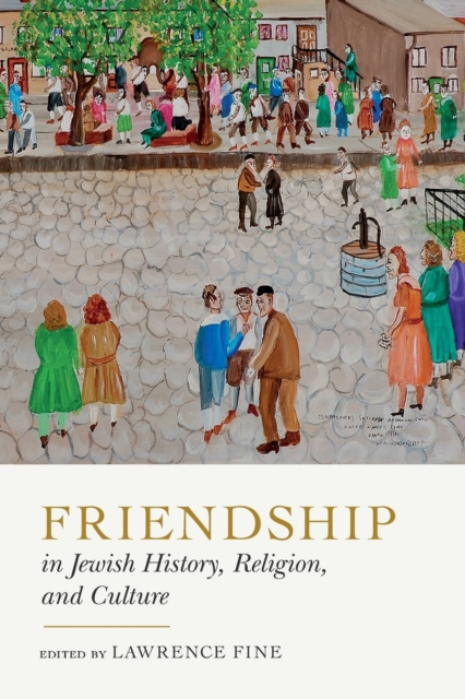 Friendship in Jewish History, Religion, and Culture, Paperback / softback Book