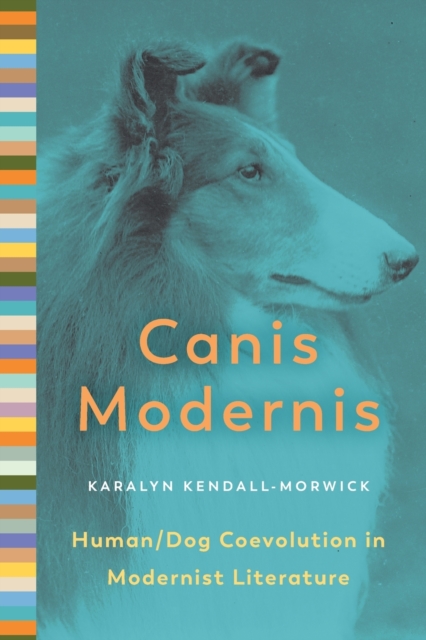 Canis Modernis : Human/Dog Coevolution in Modernist Literature, Paperback / softback Book