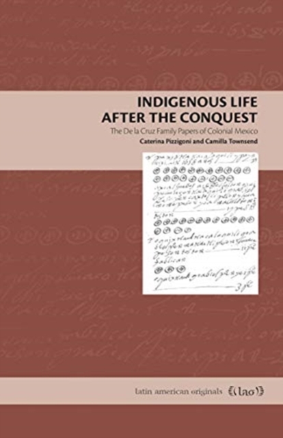 Indigenous Life After the Conquest : The De la Cruz Family Papers of Colonial Mexico, Paperback / softback Book