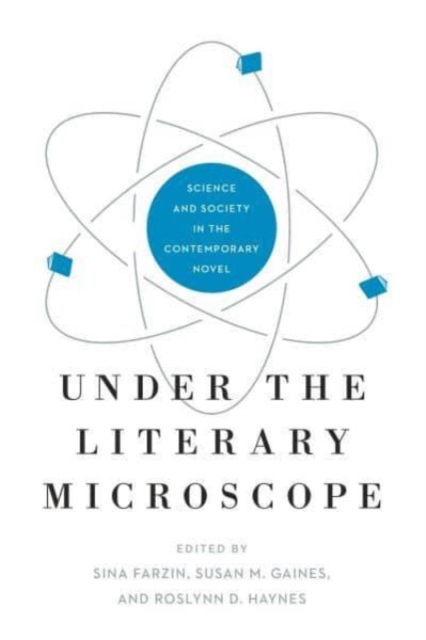 Under the Literary Microscope : Science and Society in the Contemporary Novel, Paperback / softback Book