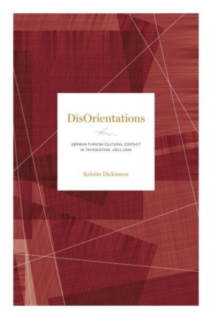 DisOrientations : German-Turkish Cultural Contact in Translation, 1811–1946, Paperback / softback Book