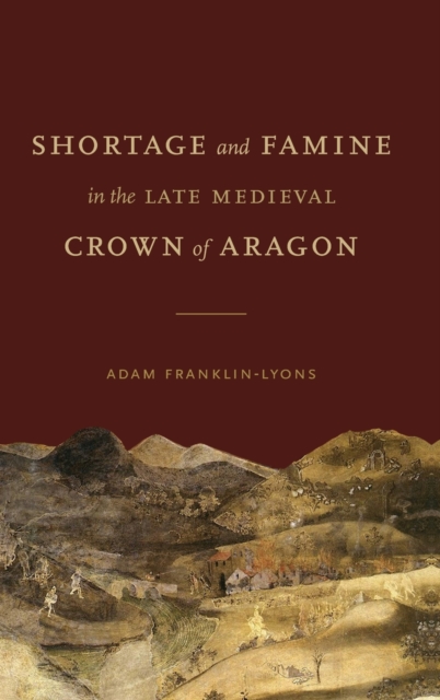 Shortage and Famine in the Late Medieval Crown of Aragon, Hardback Book