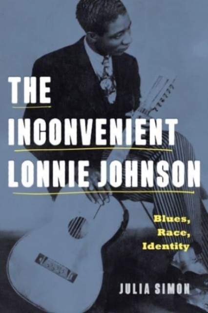 The Inconvenient Lonnie Johnson : Blues, Race, Identity, Paperback / softback Book