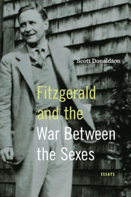 Fitzgerald and the War Between the Sexes : Essays, Paperback / softback Book