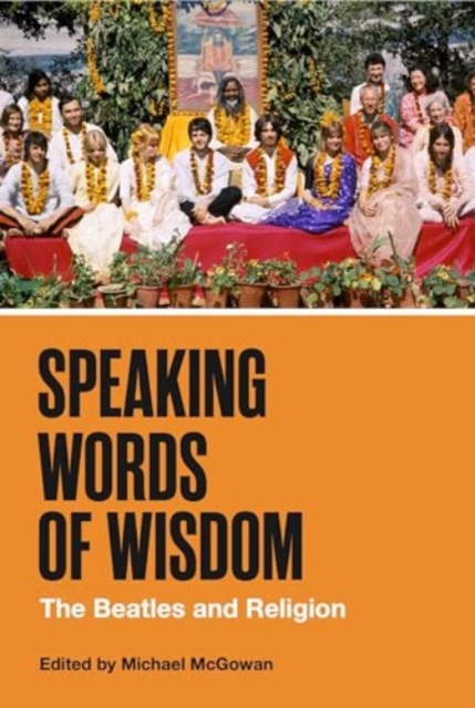 Speaking Words of Wisdom : The Beatles and Religion, Hardback Book
