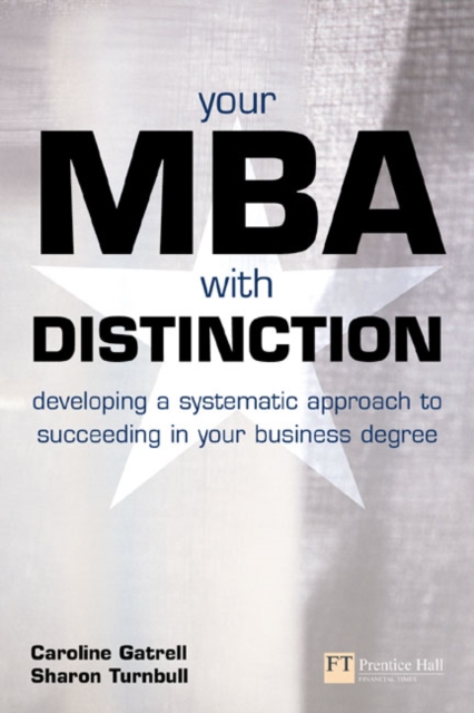 Your MBA with Distinction : Developing a systematic approach to succeeding in your business degree, Paperback / softback Book