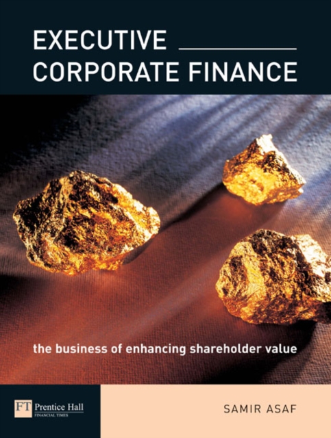 Executive Corporate Finance : The Business of enhancing shareholder value, Paperback / softback Book