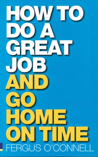 How to do a great job... AND go home on time, Paperback / softback Book
