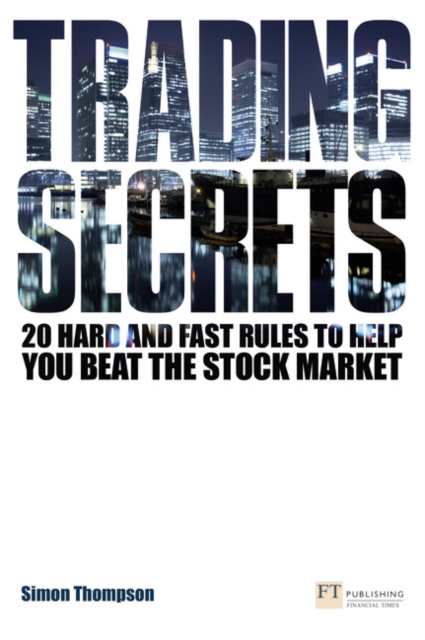 Trading Secrets : 20 hard and fast rules to help you beat the stock market, Paperback / softback Book