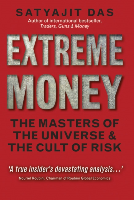 Extreme Money : The Masters of the Universe and the Cult of Risk, Paperback / softback Book