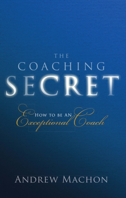 Coaching Secret, The : How To Be An Exceptional Coach, PDF eBook